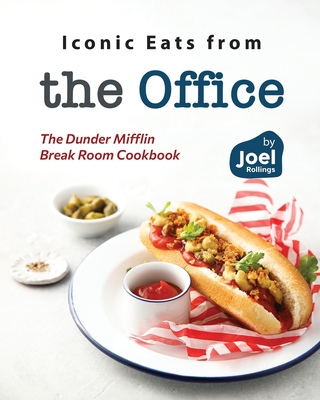 Iconic Eats from the Office: The Dunder Mifflin Break Room Cookbook - Rollings, Joel