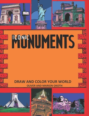 Iconic Monuments: Draw and color your world - Okoth, Marion, and Okoth, Humphrey Peter (Contributions by), and Okoth, Sharon (Contributions by)