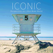 Iconic: Perspectives on the Man-Made World