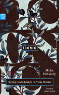 Iconic: Reflecting God's Image in Your World