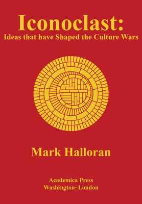 Iconoclast: Ideas That Have Shaped the Culture Wars - Halloran, Mark