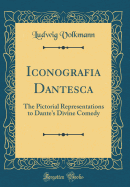 Iconografia Dantesca: The Pictorial Representations to Dante's Divine Comedy (Classic Reprint)