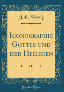 Iconographie Gottes Und Der Heiligen (Classic Reprint)