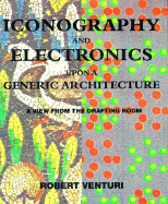 Iconography and Electronics Upon a Generic Architecture: A View from the Drafting Room