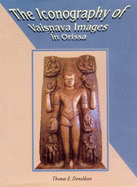 Iconography of Vaisnava Images in Orissa - Donaldson, Thomas E. (Editor)