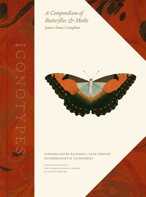 Iconotypes: A Compendium of Butterflies and Moths, Jones' Icones Complete - Oxford University Museum of Natural History (Editor), and Vane-Wright, Richard I (Introduction by)