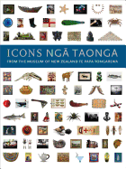 Icons Nga Taonga: From the Collections of the Museum of New Zealand Te Papa Tongarewa