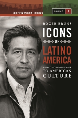 Icons of Latino America [2 Volumes]: Latino Contributions to American Culture - Bruns, Roger