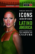 Icons of Latino America: Latino Contributions to American Culture, Volume 2