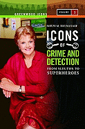 Icons of Mystery and Crime Detection [2 Volumes]: From Sleuths to Superheroes