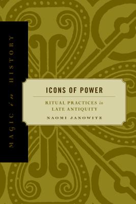 Icons of Power: Ritual Practices in Late Antiquity - Janowitz, Naomi