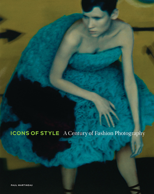 Icons of Style: A Century of Fashion Photography - Martineau, Paul