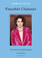 Icons of Style: Timoth?e Chalamet: The Story of a Fashion Legend