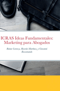 ICRAS Ideas Fundamentales: Marketing para Abogados