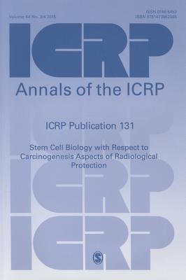 ICRP Publication 131: Stem Cell Biology with Respect to Carcinogenesis Aspects of Radiological Protection - ICRP (Editor)