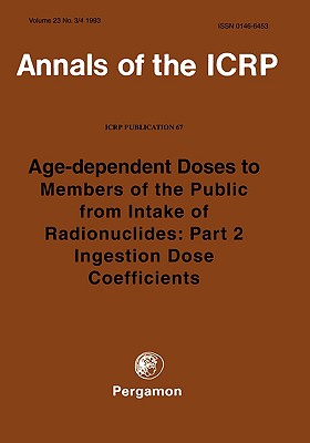 ICRP Publication 67: Age-dependent Doses to Members of the Public from Intake of Radionuclides: Part 2 Ingestion Dose Coefficients - ICRP