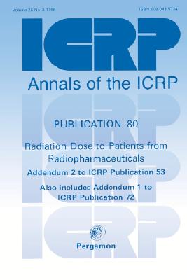 ICRP Publication 80: Radiation Dose to Patients from Radiopharmaceuticals - ICRP
