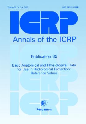 Icrp Publication 89: Basic Anatomical and Physiological Data for Use in Radiological Protection: Reference Values - Icrp