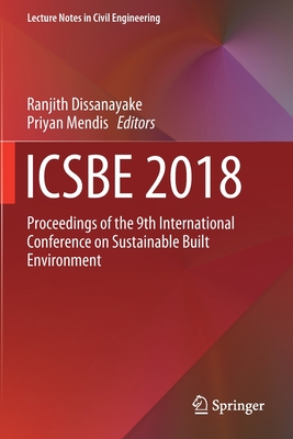 Icsbe 2018: Proceedings of the 9th International Conference on Sustainable Built Environment - Dissanayake, Ranjith (Editor), and Mendis, Priyan (Editor)