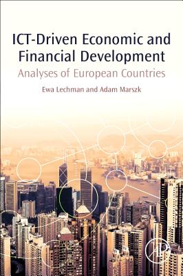 ICT-Driven Economic and Financial Development: Analyses of European Countries - Lechman, Ewa, and Marszk, Adam