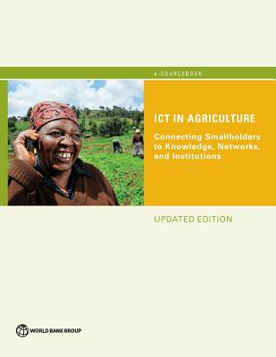 ICT in Agriculture (Updated Edition): Connecting Smallholders to Knowledge, Networks, and Institutions - World Bank Group