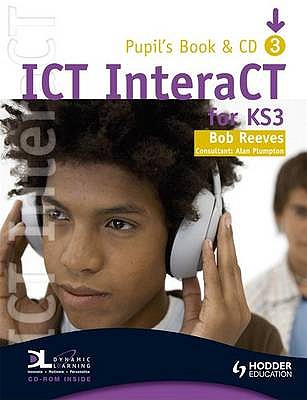 ICT InteraCT for Key Stage 3 Pupil's Book 3 - Reeves, Bob