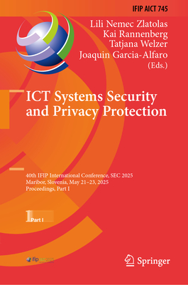 ICT Systems Security and Privacy Protection: 40th IFIP International Conference, SEC 2025, Maribor, Slovenia, May 21-23, 2025, Proceedings, Part I - Nemec Zlatolas, Lili (Editor), and Rannenberg, Kai (Editor), and Welzer, Tatjana (Editor)