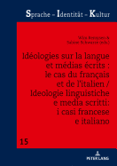 Idologies Sur La Langue Et Mdias crits: Le Cas Du Franais Et de l'Italien / Ideologie Linguistiche E Media Scritti: I Casi Francese E Italiano