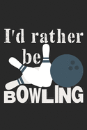 I'd Rather Be Bowling: Notebook A5 Size, 6x9 inches, 120 lined Pages, Bowling Ball Pins Quote