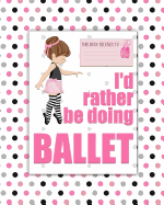 I'd rather be Doing Ballet: a bright, colourful, Elementary School Children's Composition Notebook which shows off your child's personality, flare, hobbies and interests, making learning fun and the school day more exciting.