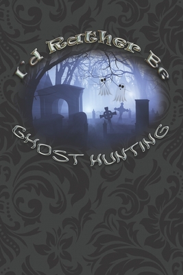 I'd Rather Be Ghost Hunting: Paranormal Investigations Journal - Gems, Velvet