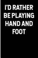 I'd Rather Be Playing Hand and Foot: Blank Lined Journal