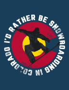 I'd Rather Be Snowboarding in Colorado Composition Notebook: Snowboarder Silhouette Co Flag
