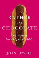 I'd Rather Eat Chocolate: Learning to Love My Low Libido