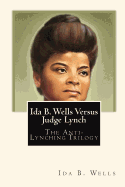 Ida B. Wells Versus Judge Lynch: The Anti-Lynching Trilogy