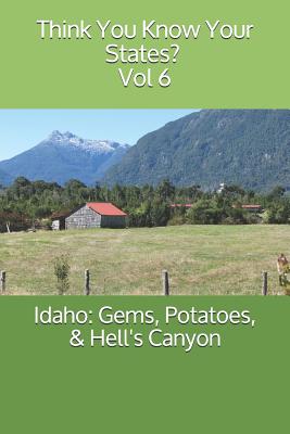 Idaho: Gems, Potatoes, & Hell's Canyon - Falin, Chelsea