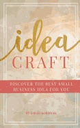 Idea Craft: Discover the Best Small Business Idea for You!