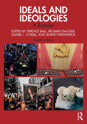 Ideals and Ideologies: A Reader - Ball, Terence (Editor), and Dagger, Richard (Editor), and O'Neill, Daniel I (Editor)