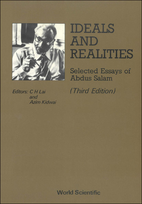 Ideals and Realities: Selected Essays of Abdus Salam (3rd Edition) - Kidwai, Azim, and Lai, Choy Heng