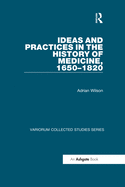 Ideas and Practices in the History of Medicine, 1650-1820