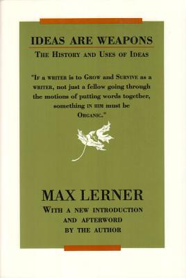 Ideas Are Weapons: The History and Uses of Ideas - Lerner, Max