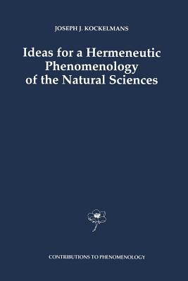 Ideas for a Hermeneutic Phenomenology of the Natural Sciences - Kockelmans, J J