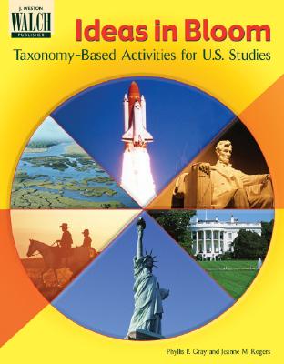 Ideas in Bloom: Taxonomy-Based Activities for U.S. Studies - Bray, Phyllis P, and Rogers, Jeanne M