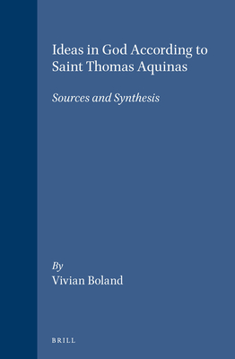 Ideas in God According to Saint Thomas Aquinas: Sources and Synthesis - Boland, Vivian