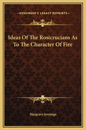Ideas of the Rosicrucians as to the Character of Fire
