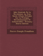 Idee Generale de La Revolution Au Xixe Siecle: (Choix D'Etudes Sur La Pratique Revolutionnaire Et Industrielle) - Primary Source Edition