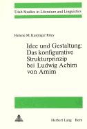 Idee Und Gestaltung: - Das Konfigurative Strukturprinzip Bei Ludwig Achim Von Arnim: Das Konfigurative Strukturprinzip Bei Ludwig Achim Von Arnim