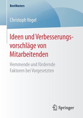 Ideen Und Verbesserungsvorschlage Von Mitarbeitenden: Hemmende Und Fordernde Faktoren Bei Vorgesetzten - Vogel, Christoph