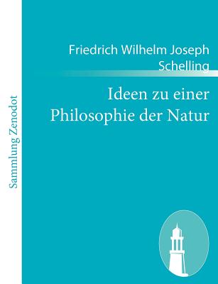 Ideen zu einer Philosophie der Natur - Schelling, Friedrich Wilhelm Joseph