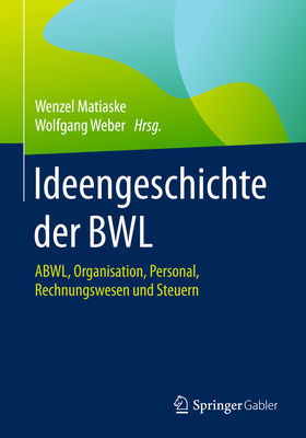 Ideengeschichte Der Bwl: Abwl, Organisation, Personal, Rechnungswesen Und Steuern - Matiaske, Wenzel (Editor), and Weber, Wolfgang (Editor)